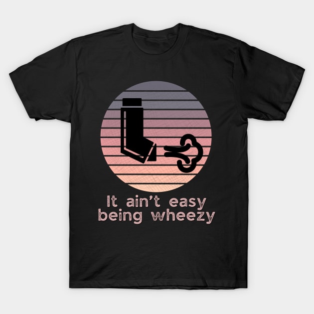 It ain’t easy being wheezy pink T-Shirt by WearablePSA